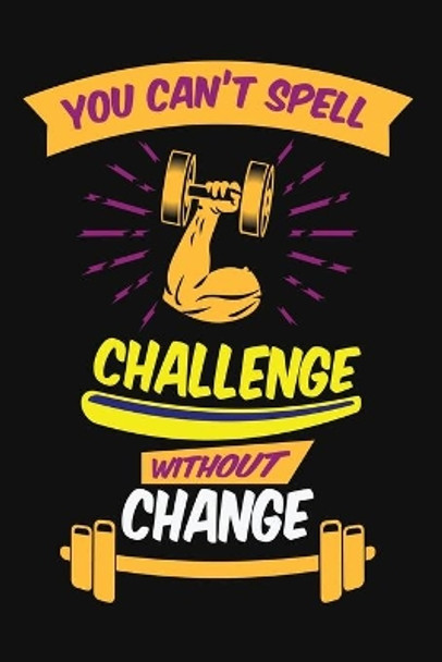 You can't spell challenge without change: Build muscle, burn fat, and sculpt the body you want, wherever, whenever you want, with your fitness experts personal trainers. by Blue Moon Press House 9781694266286