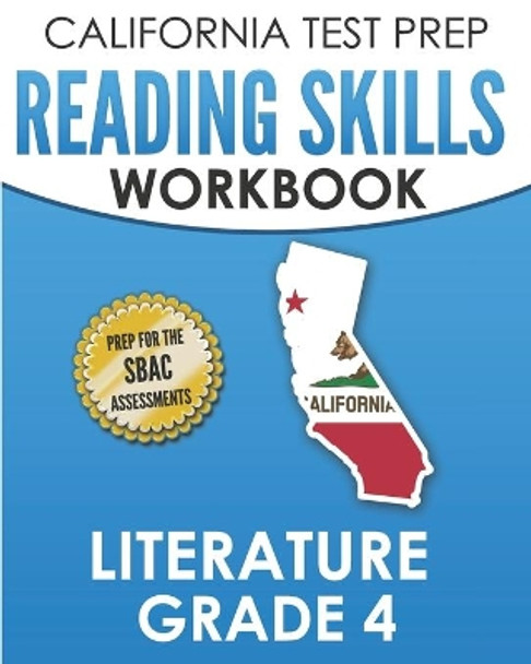 CALIFORNIA TEST PREP Reading Skills Workbook Literature Grade 4: Preparation for the Smarter Balanced Tests by C Hawas 9781694667649