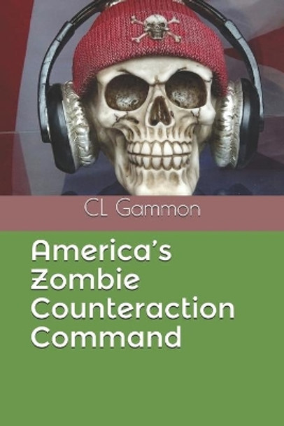 America's Zombie Counteraction Command by CL Gammon 9781694937698