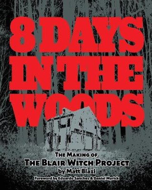 8 Days in the Woods: The Making of The Blair Witch Project by Matt Blazi 9781697213492