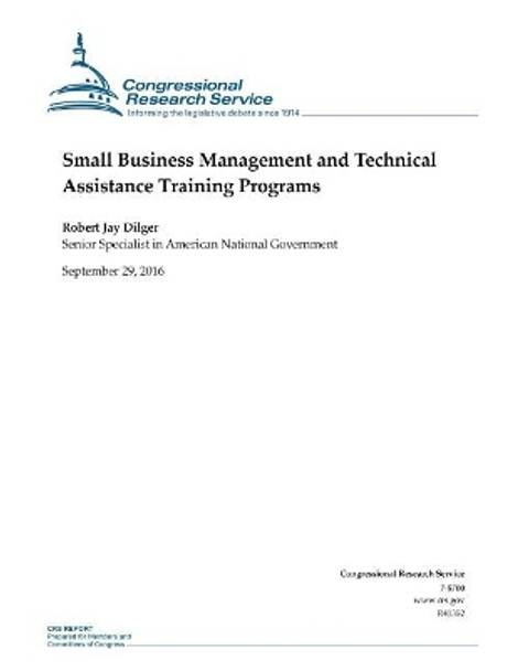 Small Business Management and Technical Assistance Training Programs by Robert Jay Dilger 9781539459859