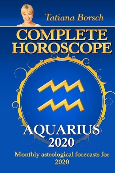 Complete Horoscope AQUARIUS 2020: Monthly Astrological Forecasts for 2020 by Tatiana Borsch 9781700003577