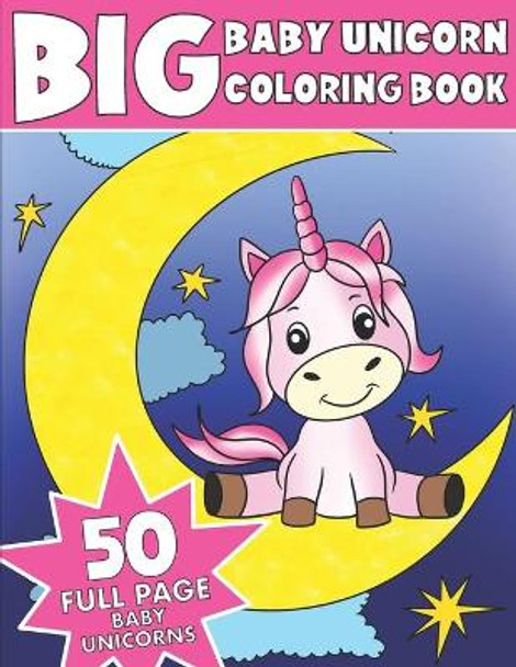 The Big Baby Unicorn Coloring Book: Jumbo Baby Unicorn Coloring Book by King Coloring 9781702400992