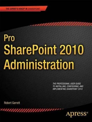 Pro SharePoint 2010 Administration by Robert Garrett 9781430237921