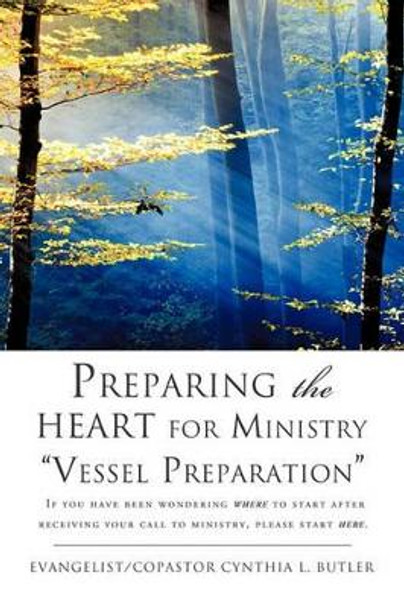 Preparing the Heart for Ministry Vessel Preparation by Evangelist Copastor Cynthia L Butler 9781609570835
