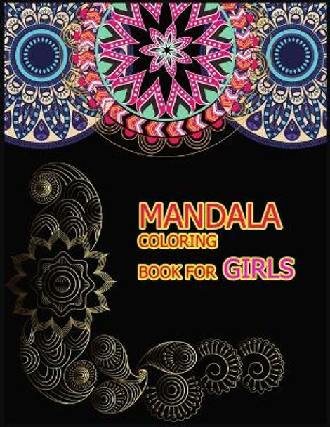 Mandala Coloring Book for Girls: A Big Mandala Coloring Book with Great Variety of Mixed Mandala Designs for kids, Boys, Girls, adults and Beginners. by Amazing Colour Press 9781706036012