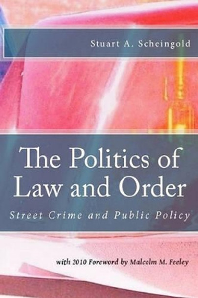 The Politics of Law and Order: Street Crime and Public Policy by Malcolm M Feeley 9781610270366