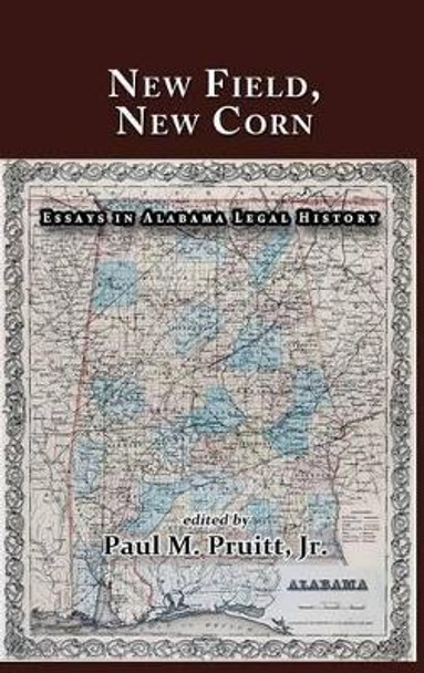 New Field, New Corn: Essays in Alabama Legal History by Bryan K Fair 9781610273237