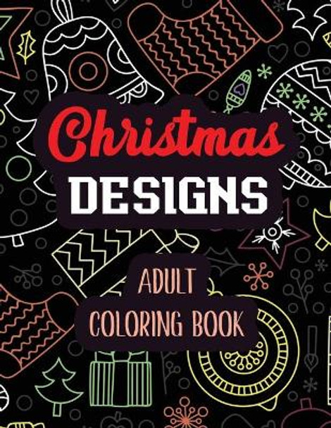 Christmas Designs - Adult Coloring Book: Coloring Book for Adults Featuring Beautiful Winter Florals, Relaxing Winter Christmas holiday scenes, Christmas Relaxation Exciting Holiday Coloring Book (Gift Idea) by Voloxx Studio 9781708412760