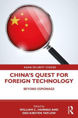China’s Quest for Foreign Technology: Beyond Espionage by William C. Hannas