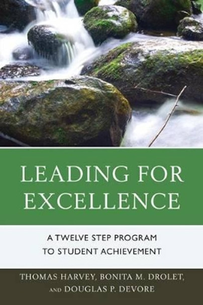 Leading for Excellence: A Twelve Step Program to Student Achievement by Thomas Harvey 9781610489829