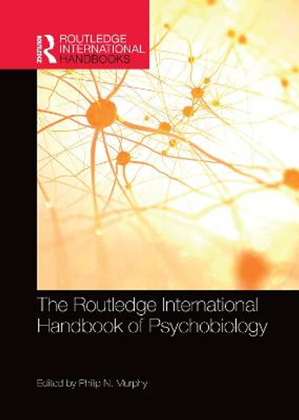 The Routledge International Handbook of Psychobiology by Philip N. Murphy