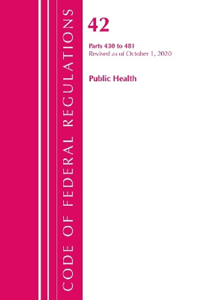 Code of Federal Regulations, Title 42 Public Health 430-481, Revised as of October 1, 2020 by Office of the Federal Register (U S ) 9781641436984