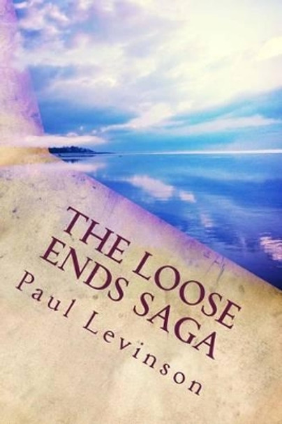 The Loose Ends Saga by Paul Levinson 9781561780471