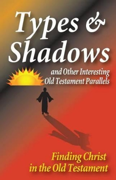 Types and Shadows and Interesting Old Testament Parallels by Matt Hennecke 9781584273974