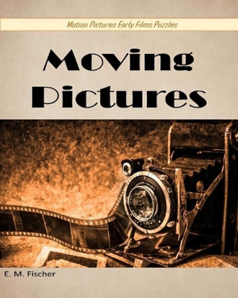 Moving Pictures: Puzzles by E M Fischer 9781979471848