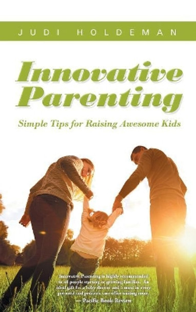 Innovative Parenting: Simple Tips for Raising Awesome Kids by Judi Holdeman 9781643610276