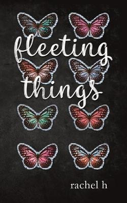 Fleeting Things by Rachel H 9780646822013