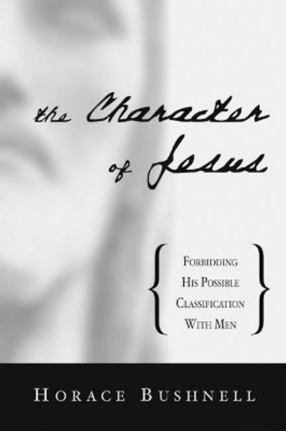 The Character of Jesus by Horace Bushnell 9781579107109