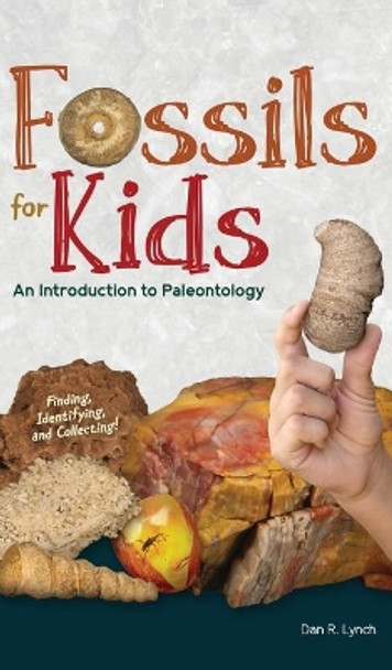 Fossils for Kids: Finding, Identifying, and Collecting by Dan R. Lynch 9781591939993