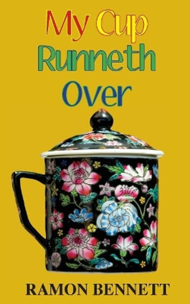 My Cup Runneth Over by Ramon Bennett 9781943423194