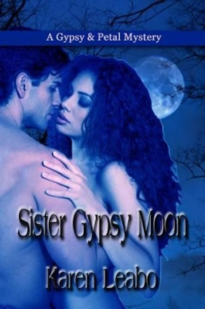 Sister Gypsy Moon: A Gypsy and Petal Mystery by Karen Leabo 9781602151611