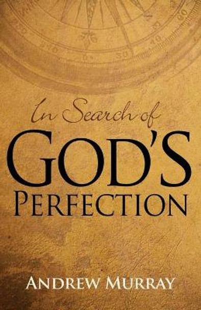 In Search of God's Perfection by Andrew Murray 9781603749749