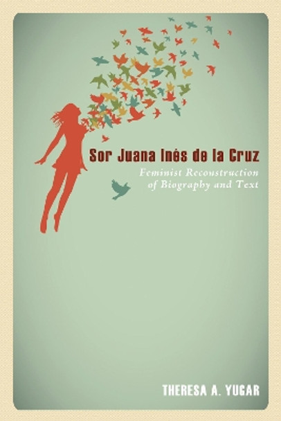 Sor Juana Ines de la Cruz by Theresa A Yugar 9781625644404