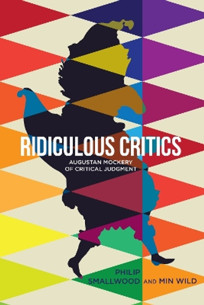 Ridiculous Critics: Augustan Mockery of Critical Judgment by Philip Smallwood 9781611486162