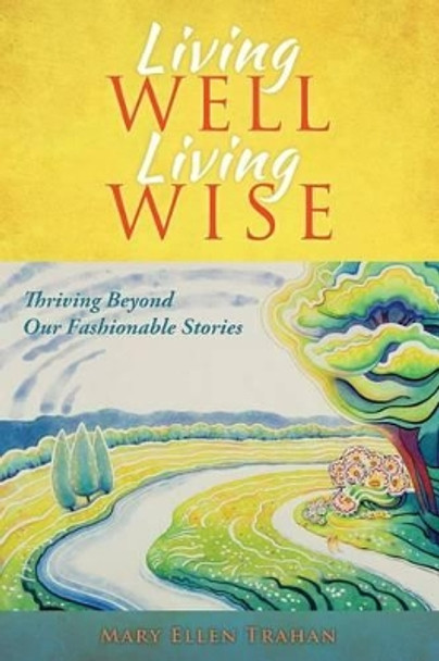 Living Well, Living Wise by Mary Ellen Trahan 9781626528277