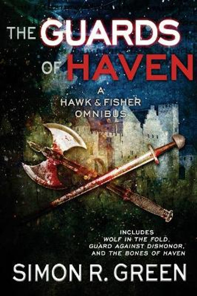 The Guards of Haven: A Hawk & Fisher Omnibus by Simon R Green 9781625672483