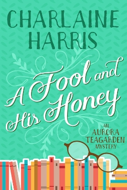 A Fool and His Honey: An Aurora Teagarden Mystery by Charlaine Harris 9781625675088 A Fool and His Honey: An Aurora Teagarden Mystery by Charlaine Harris 9781625675088