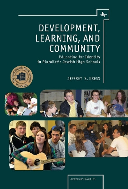 Development, Learning and Community: Educating for Identity in Pluralistic Jewish High Schools by Jeffrey S. Kress 9781618112941