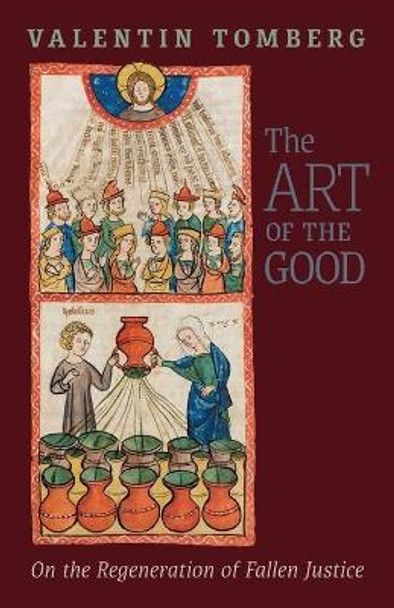 The Art of the Good: On the Regeneration of Fallen Justice by Valentin Tomberg 9781621386872