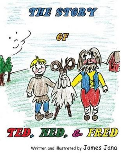 The Story of Ted, Ned, and Fred by James Jana 9781625503145