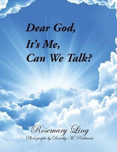 Dear God, It's Me, Can We Talk? by Rosemary Ling 9781630731472