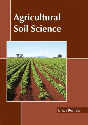 Agricultural Soil Science by Brian Bechdal 9781632397881