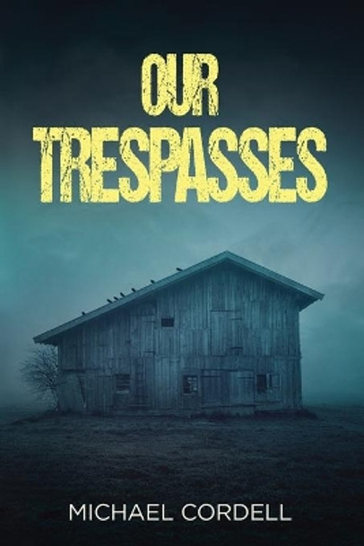 Our Trespasses: A Paranormal Thriller by Michael Cordell 9781631611537