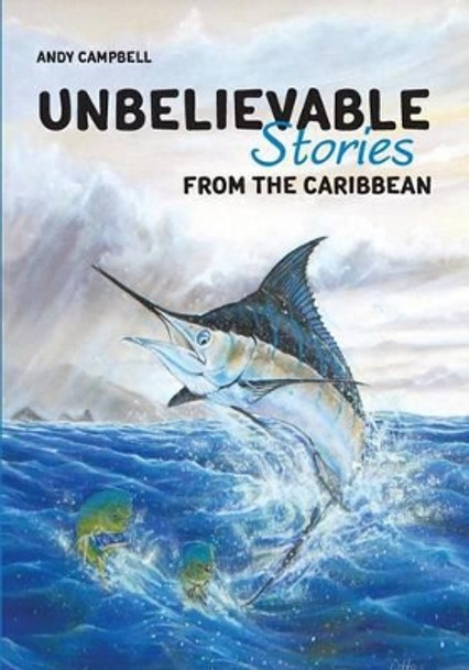 Unbelievable Stories from the Caribbean by Andy Campbell 9789768244130