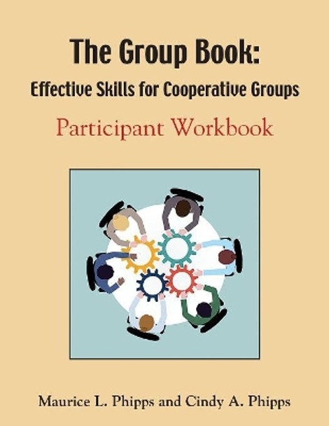 The Group Book: Effective Skills for Cooperative Groups by Maurice L Phipps 9781634910996