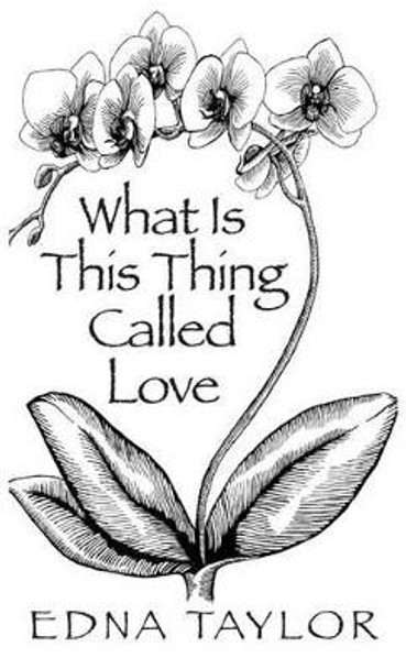 What Is This Thing Called Love by Edna Taylor 9781634982405