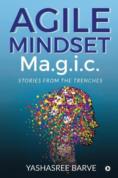 Agile Mindset Ma.g.i.c.: Stories from the trenches by Yashasree Barve 9781636067131