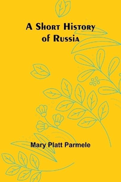 A Short History of Russia by Mary Platt Parmele 9789357934091