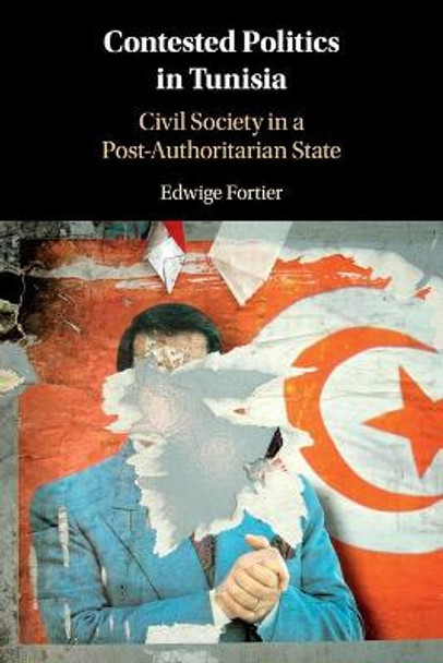 Contested Politics in Tunisia: Civil Society in a Post-Authoritarian State by Edwige Fortier