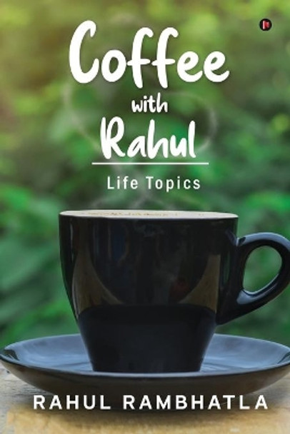 Coffee with Rahul: Life Topics by Rahul Rambhatla 9781637454510