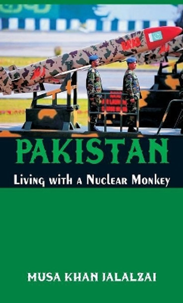 Pakistan: Living with a Nuclear Monkey by Musa Khan Jalalzai 9789386457905