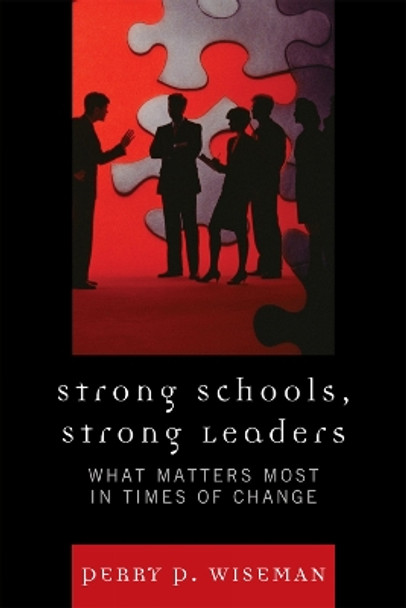 Strong Schools, Strong Leaders: What Matters Most in Times of Change by Perry P. Wiseman 9781607095132