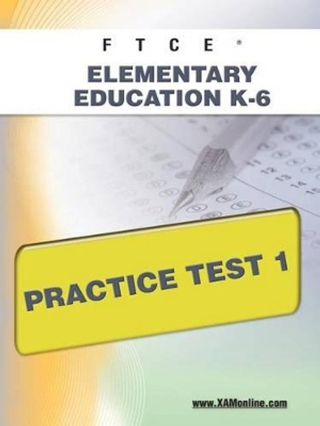 Ftce Elementary Education K-6 Practice Test 1 by Sharon A Wynne 9781607871699