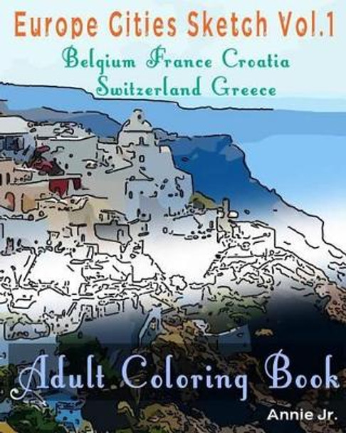 Europe Cities Sketch: Adult Coloring Book by Annie Jr 9781534824072