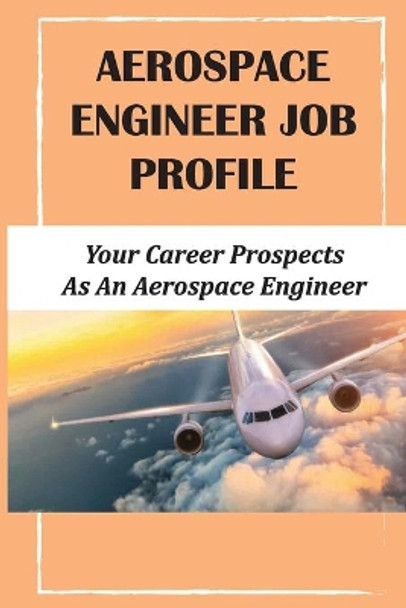 Aerospace Engineer Job Profile: Your Career Prospects As An Aerospace Engineer: The Mechanical Systems Used On Aircraft by Anabel Reder 9798455068997